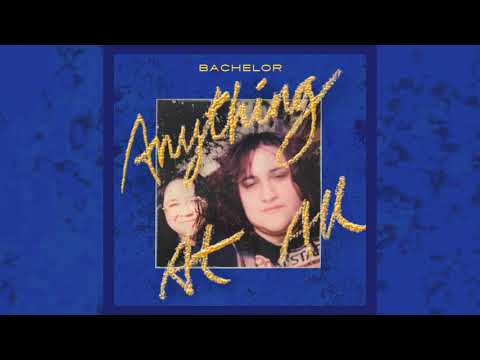 Bachelor - Anything At All [OFFICIAL AUDIO]