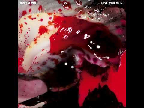 Dream Wife - Love You More (Audio)